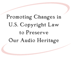 Promoting Changes in U.S. Copyright Law to Preserve Our Audio Heritage